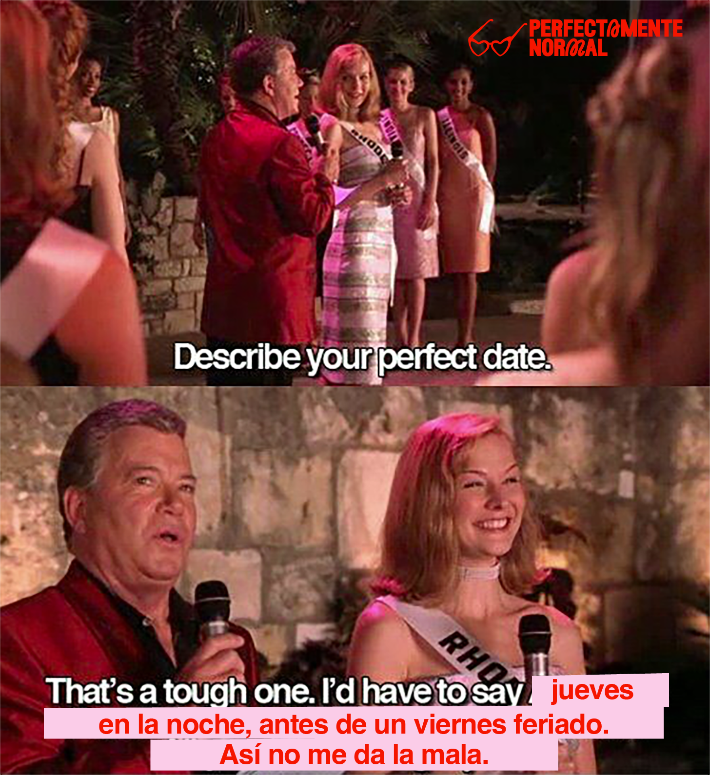 Describe your perfect date. "That's a tough one. I'd have to say jueves en la noche, antes de un viernes feriado. Así no me da la mala."