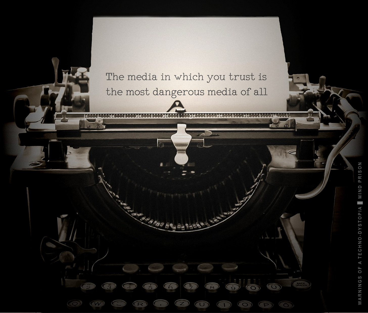 The media in which you trust is the most dangerous media of all