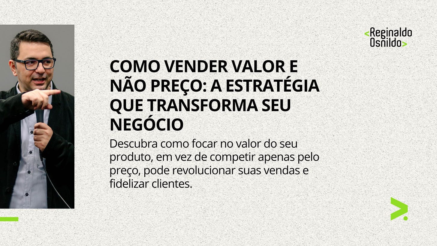 COMO VENDER VALOR E NÃO PREÇO: A ESTRATÉGIA QUE TRANSFORMA SEU NEGÓCIO