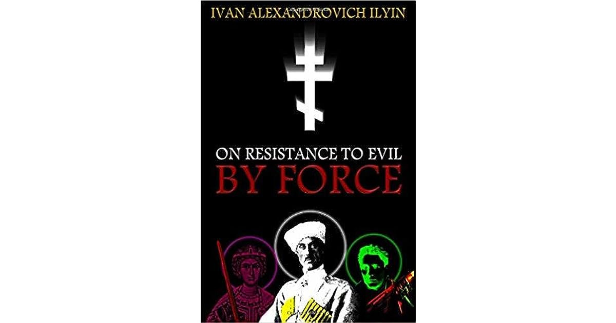 On Resistance to Evil by Force by Ivan Alexandrovich Ilyin