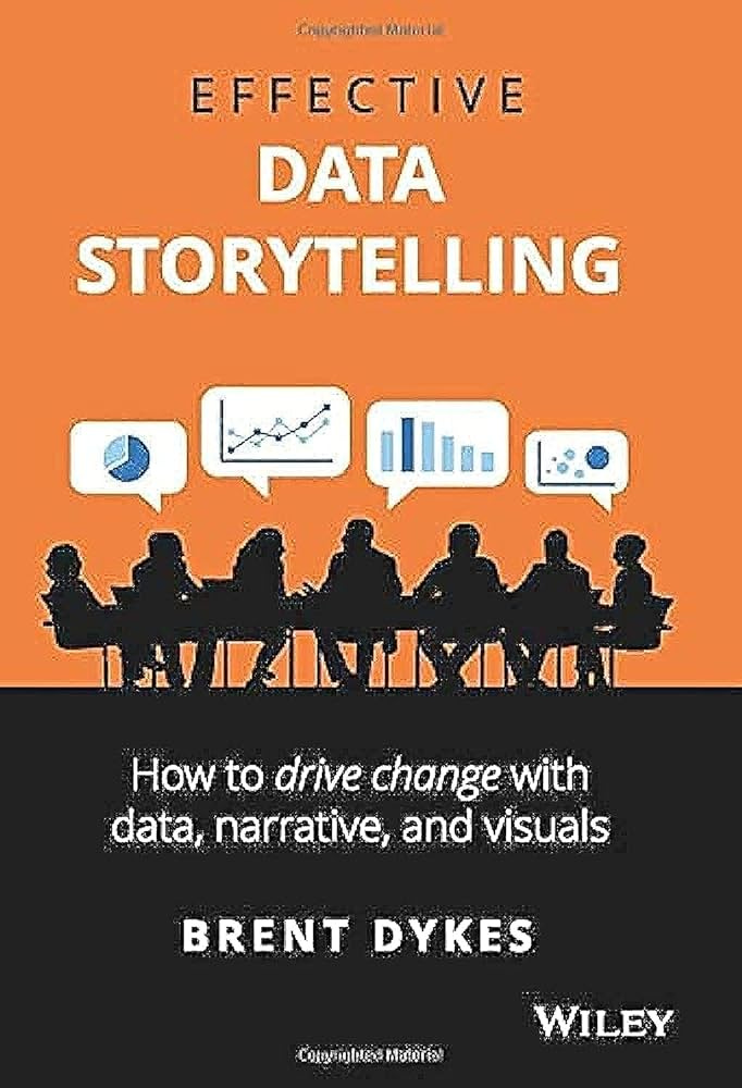 Effective Data Storytelling: How to Drive Change with Data, Narrative and  Visuals: Dykes, Brent: 9781119615712: Books - Amazon.ca