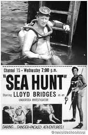 A black and white poster with a close up of a white man in scuba gear on the top and below a photo of the same man standing in a wet suit with the text: Sea Hunt starring Lloyd Bridges as an underwater investigator. Daring, danger-packed adventures. 