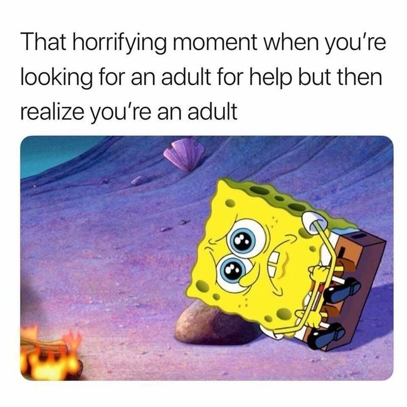 A meme of SpongeBob in fetal position with the caption "that horrifying moment when you're looking for an adult for help but then realize you're an adult."