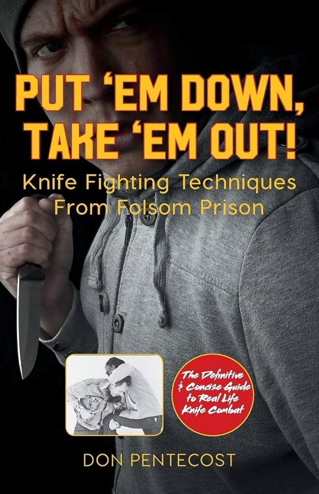 Put 'Em Down. Take 'Em Out!: Knife Fighting Techniques From Folsom Prison:  Pentecost, Don: 9781626545045: Books - Amazon.ca