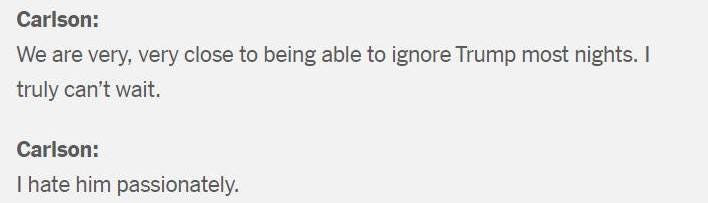 May be an image of text that says 'Carlson: We are very, very close to to being able to ignore Trump most nights. I truly can't wait. Carison: I hate him passionately.'