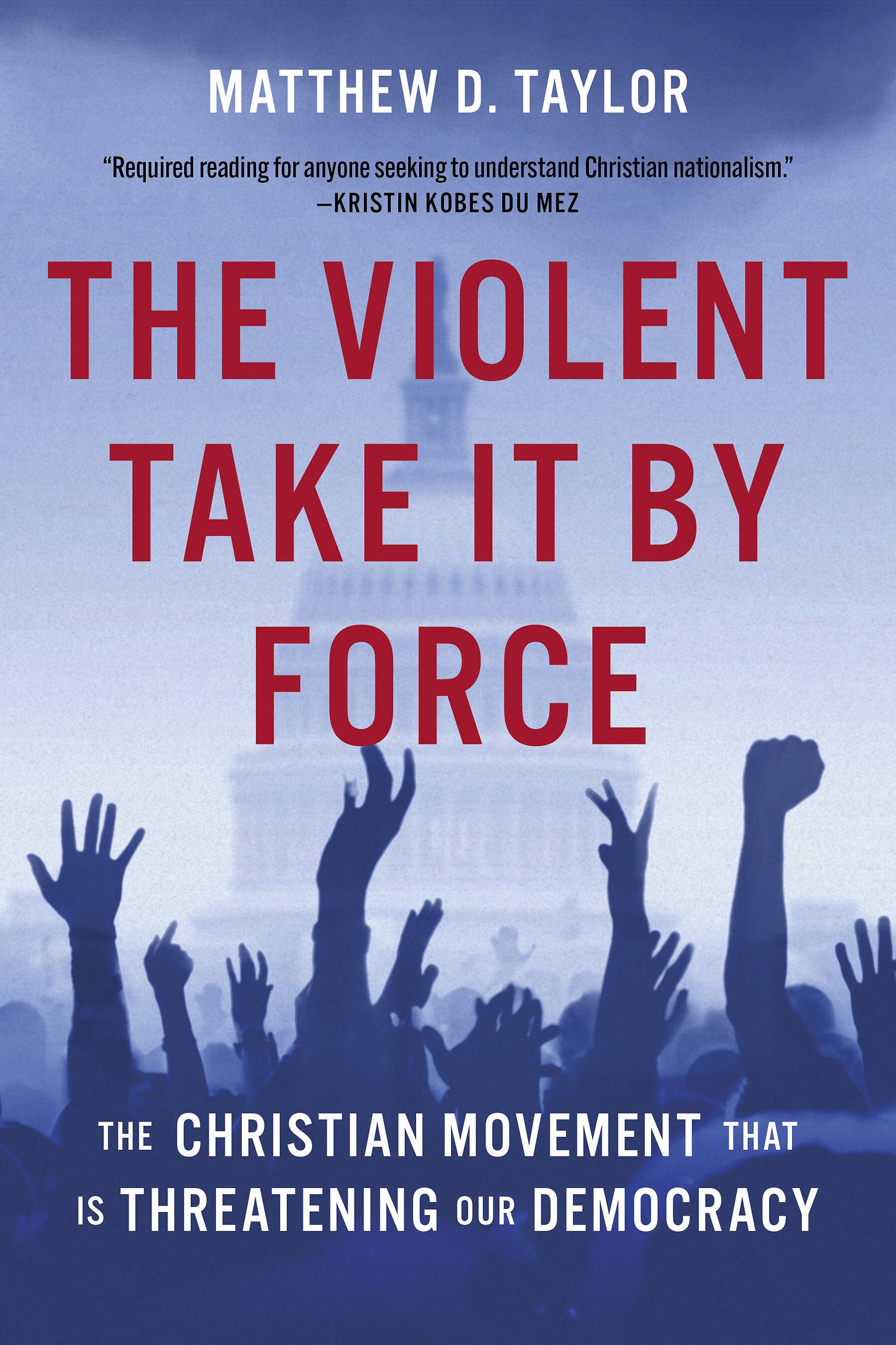 The Violent Take It by Force: The Christian Movement That Is Threatening  Our Democracy | Broadleaf Books