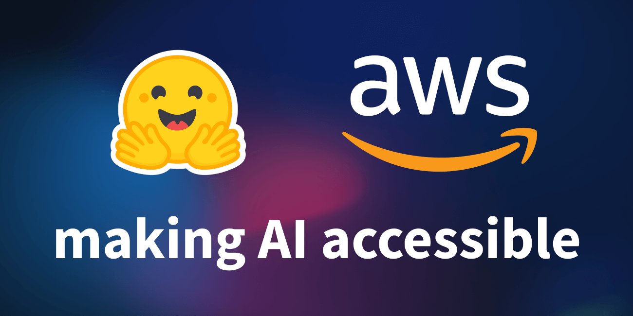Hugging Face and AWS partner to make AI more accessible