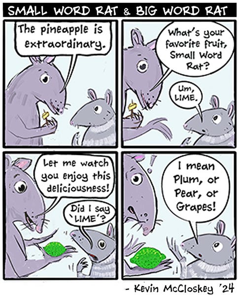 Big Word Rat asks what fruit Small Word Rat likes and it says, “Lime!” The Big Word Rat brings out a lime and Small Word Rat says, “I meant plum, pear or grapes.”