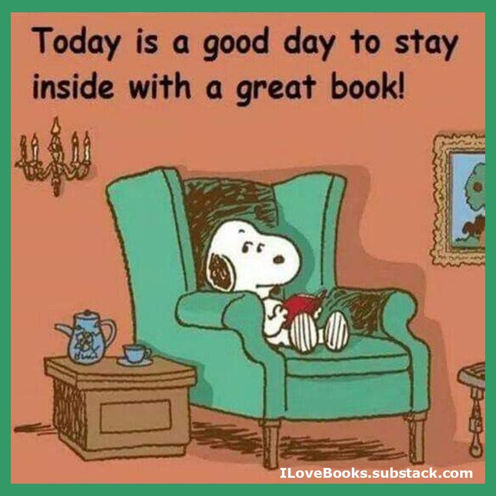 Snoopy says: Today is a good day to stay inside with a great book!
