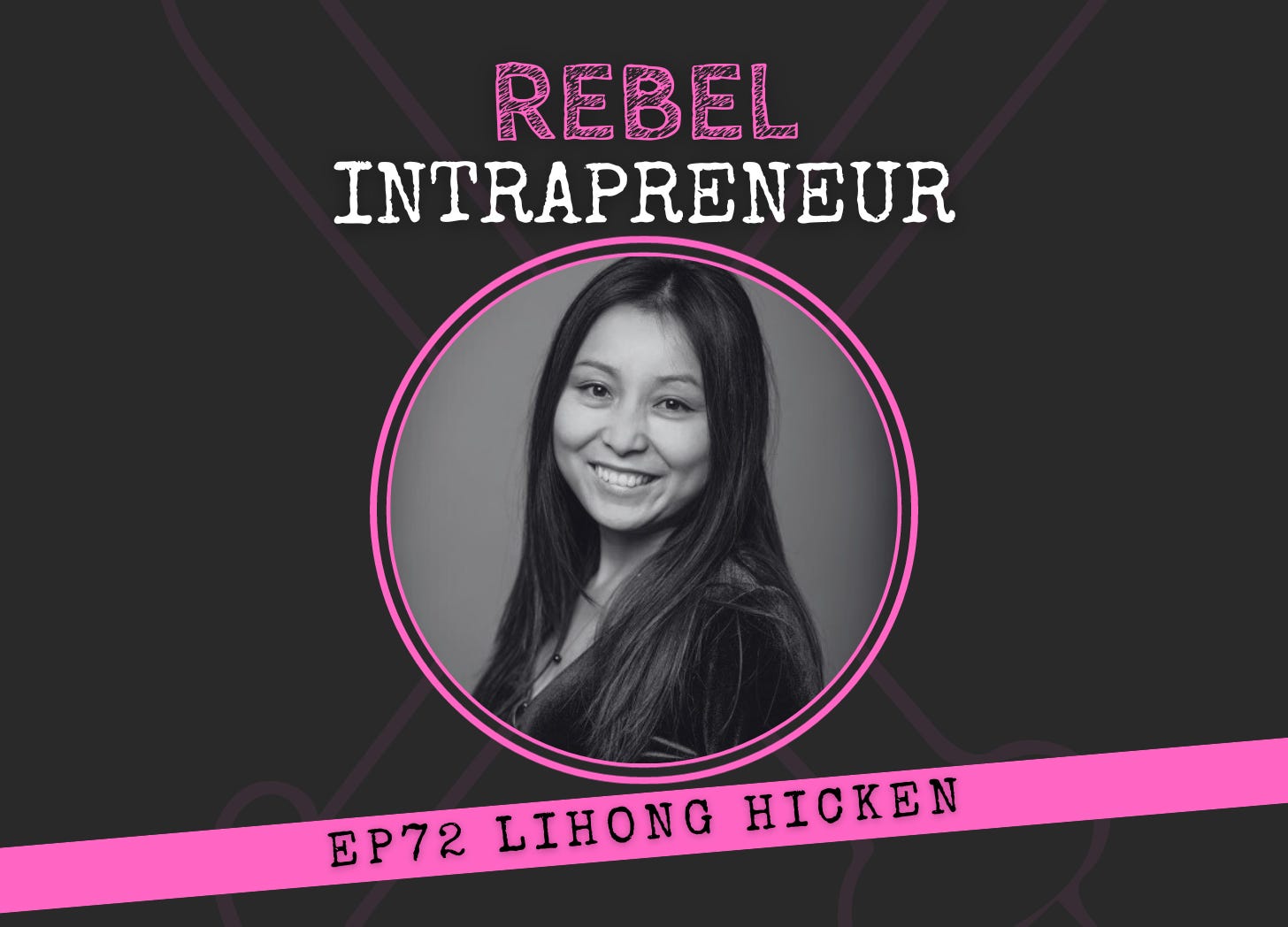 Lihong Hicken TheySaid Rebel Intrapreneur Podcast Bill Cushard