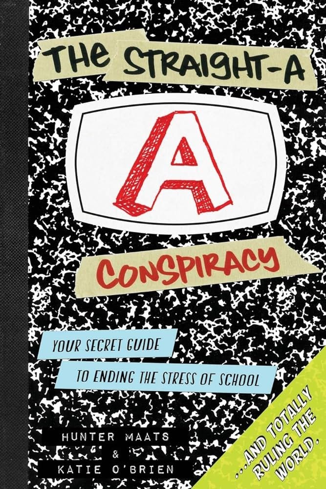 Amazon.com: The Straight-A Conspiracy: Your Secret Guide to Ending the  Stress of School and Totally Ruling the World: 9780985898830: Maats,  Hunter, O'Brien, Katie, Gary, Lindsey, Goulet, Andrew, Stanberry, Travis:  Books