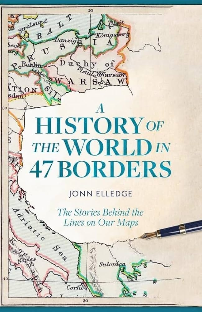 A History of the World in 47 Borders: The Stories Behind the Lines on Our  Maps: Amazon.co.uk: Elledge, Jonn: 9781472298508: Books