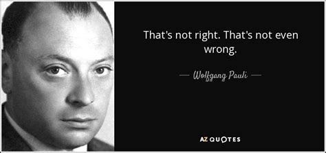 Wolfgang Pauli quote: That's not right. That's not even wrong.