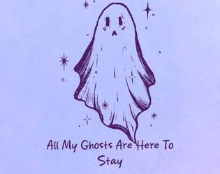 All My Ghosts Are Here To Stay