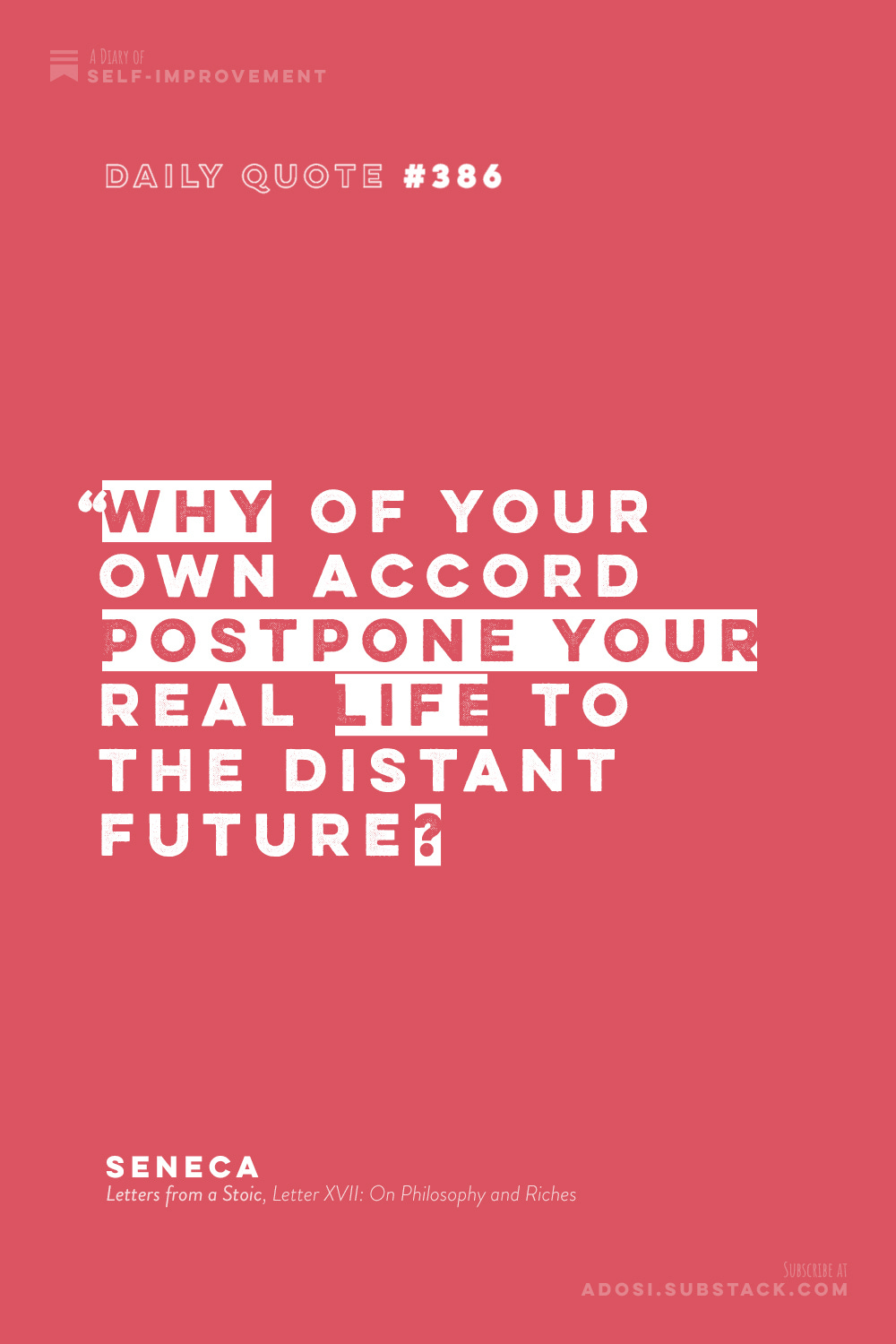 Daily Quote #386: “Why of your own accord postpone your real life to the distant future?” Seneca, Letters from a Stoic (Letter XVII: On Philosophy and Riches)