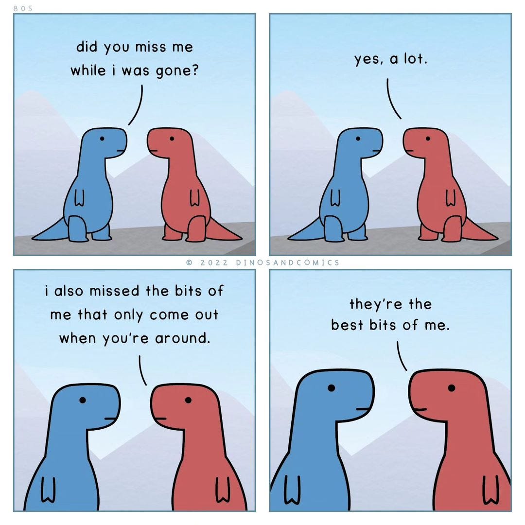 May be an image of text that says 'did you miss me while i was gone? yes, a lot. i also missed the bits of 2022DIN me that only come out when you're around. they're the best bits of me. W'