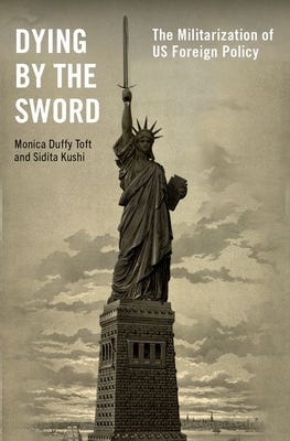 Dying by the Sword: The Militarization of US Foreign Policy by Monica Duffy  Toft | Goodreads