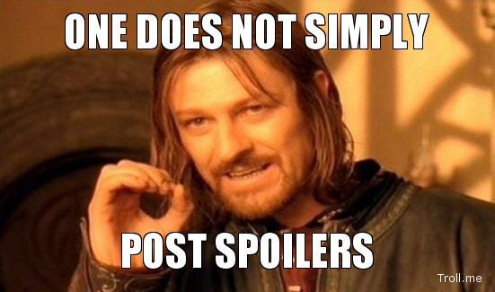 Boromir holds up his hand and says "one does not simply post spoilers"