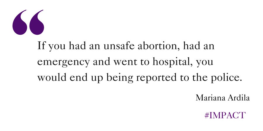 Quote: If you had an unsafe abortion, had an emergency and went to hospital, you would end up being reported to the police.
