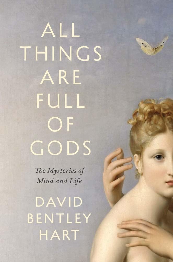 All Things Are Full of Gods: The Mysteries of Mind and Life by David  Bentley Hart | Goodreads