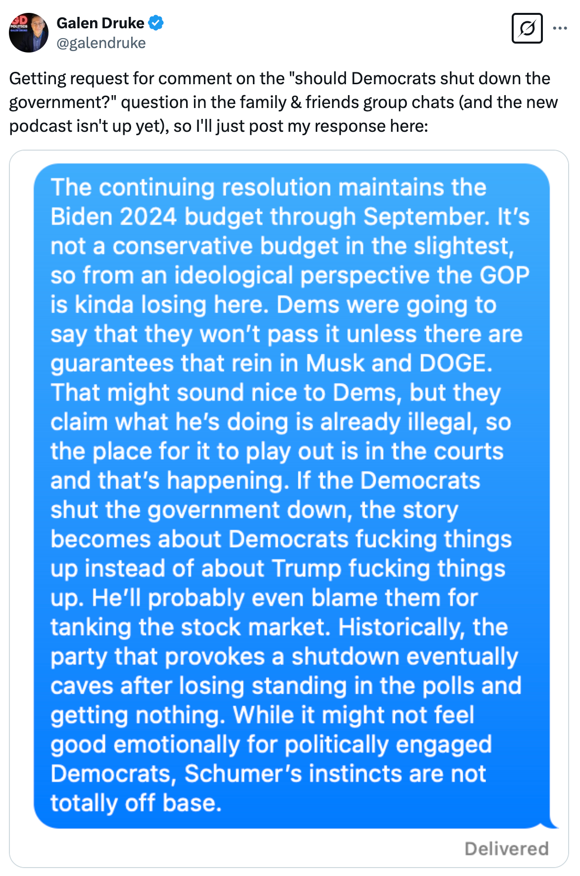 Post  See new posts Conversation Galen Druke @galendruke Getting request for comment on the "should Democrats shut down the government?" question in the family & friends group chats (and the new podcast isn't up yet), so I'll just post my response here: