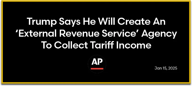 AP: Trump Says He Will Create An ‘External Revenue Service’ Agency To Collect Tariff Income