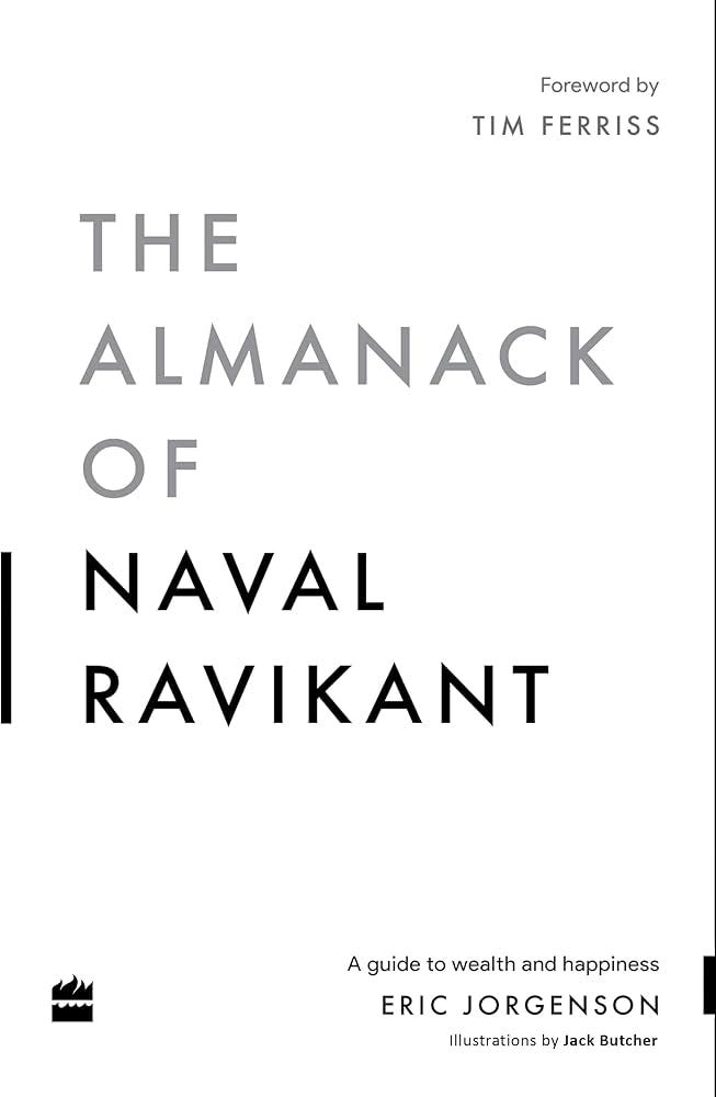 The Almanack Of Naval Ravikant: A Guide to Wealth and Happiness