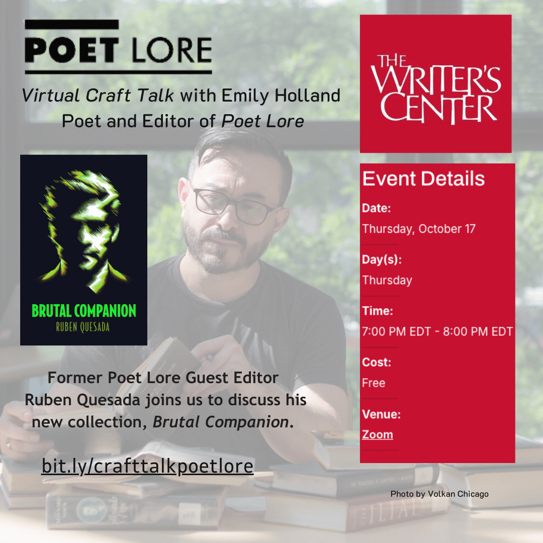 A promotional graphic for a virtual craft talk organized by Poet Lore and The Writer’s Center. The background shows a man with glasses and a beard (Ruben Quesada) holding a book, with a blurred bookshelf in the foreground. To the left of the man, there is a book cover image for "Brutal Companion" by Ruben Quesada, featuring a stylized green and black portrait of a face. Above this, the text reads:  Poet Lore Virtual Craft Talk with Emily Holland Poet and Editor of Poet Lore  Below the image of Ruben Quesada, the text says: "Former Poet Lore Guest Editor Ruben Quesada joins us to discuss his new collection, Brutal Companion."  Event Details (in a red box on the right): Date: Thursday, October 17 Day(s): Thursday Time: 7:00 PM EDT - 8:00 PM EDT Cost: Free Venue: Zoom  At the bottom of the graphic, there is a shortened link: bit.ly/crafttalkpoetlore.  In the bottom right corner, the photo credit reads: "Photo by Volkan Chicago.