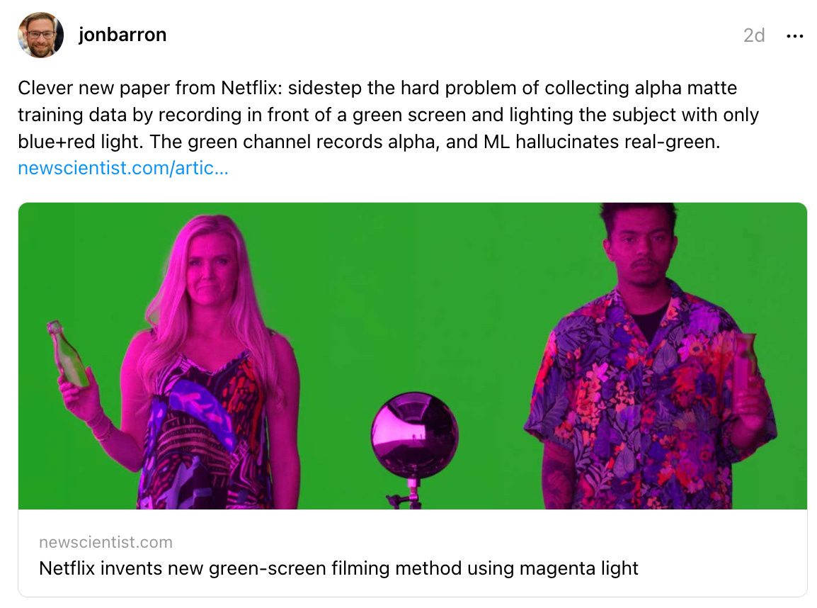 jonbarron 2d Clever new paper from Netflix: sidestep the hard problem of collecting alpha matte training data by recording in front of a green screen and lighting the subject with only blue+red light. The green channel records alpha, and ML hallucinates real-green. newscientist.com/artic…