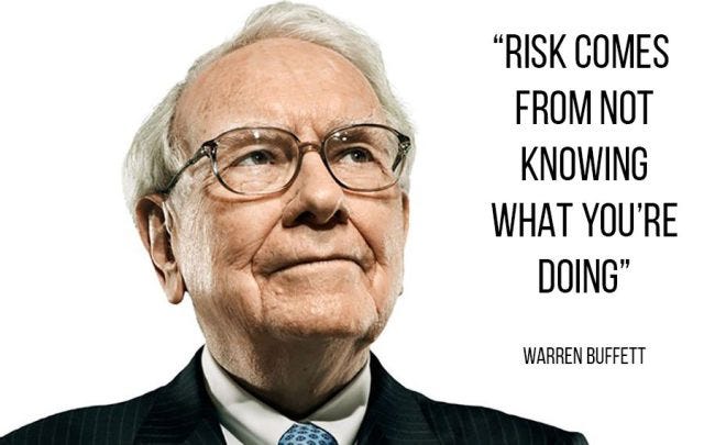 Risk comes from not knowing what you're doing.