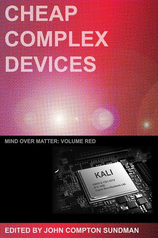 Cover of my novella Cheap Complex Devices, with the title, the subtitle Mind over Matter, Volume Red, and an image of a printed circuit board, with a KALI chip prominently visible.