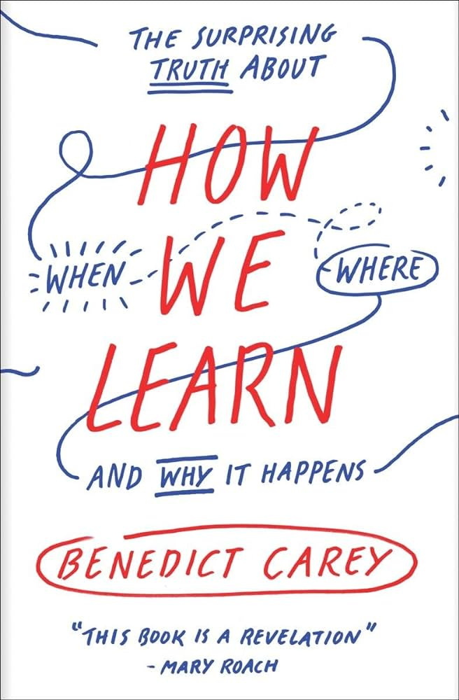 How We Learn: The Surprising Truth About When, Where, and Why It Happens:  Carey, Benedict: 0884257127006: Amazon.com: Books