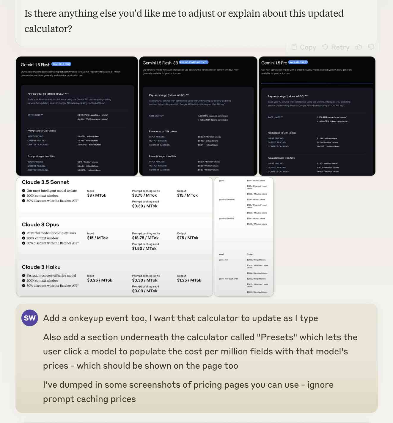 Claude: Is there anything else you'd like me to adjust or explain about this updated calculator? Me: Add a onkeyup event too, I want that calculator to update as I type. Also add a section underneath the calculator called Presets which lets the user click a model to populate the cost per million fields with that model's prices - which should be shown on the page too. I've dumped in some screenshots of pricing pages you can use - ignore prompt caching prices. There are five attached screenshots of pricing pages for different models.