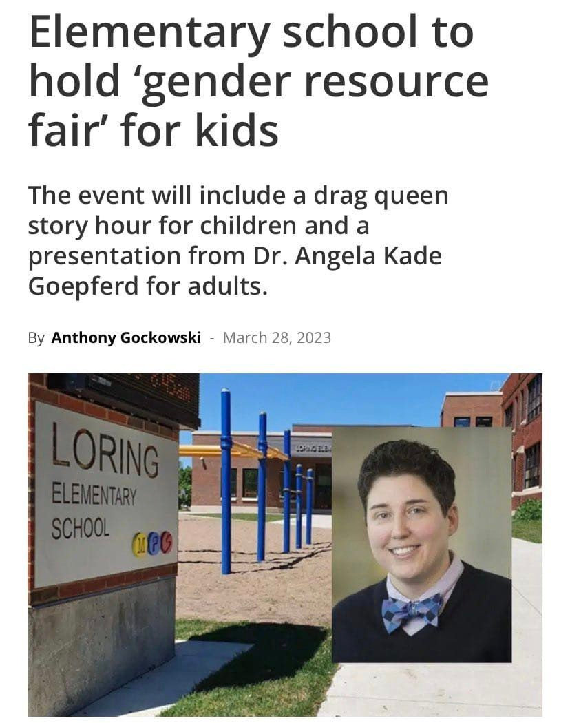 May be an image of 1 person, standing, outdoors and text that says 'Elementary school to hold 'gender resource fair' for kids The event will include a drag queen story hour for children and a presentation from Dr. Angela Kade Goepferd for adults. By Anthony Gockowski March 28, 2023 மகbEa LORING ELEMENTARY SCHOOL 1f'