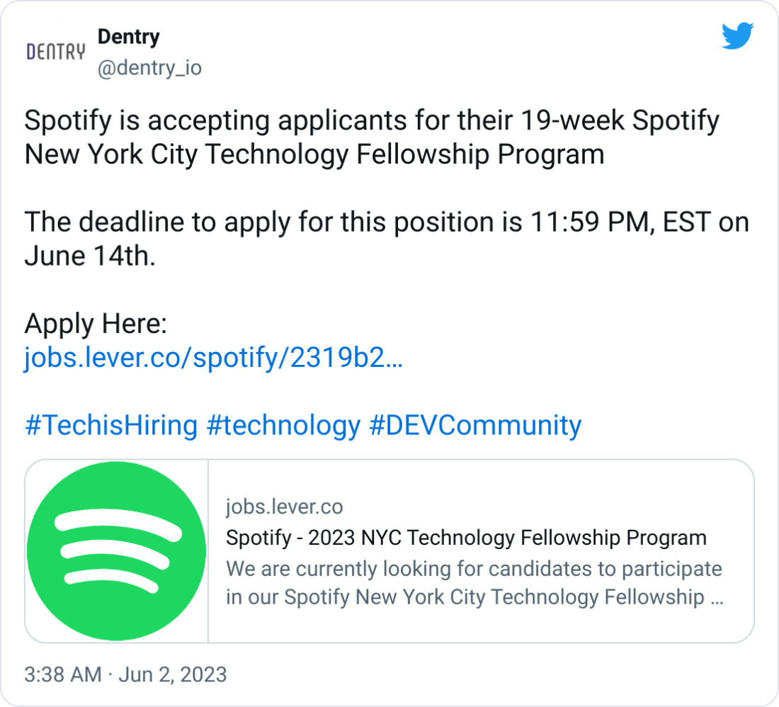 Dentry @dentry_io Spotify is accepting applicants for their 19-week Spotify New York City Technology Fellowship Program  The deadline to apply for this position is 11:59 PM, EST on June 14th.  Apply Here: https://jobs.lever.co/spotify/2319b24a-a5bf-48e8-9296-782b568966ed?utm_campaign=dentry-by-Hackmamba&utm_medium=dentry-twitter&utm_source=dentry  #TechisHiring #technology #DEVCommunity