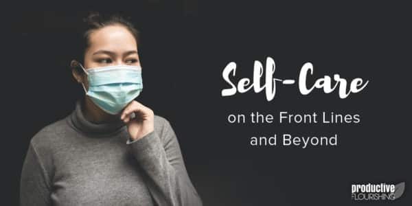 A woman against a dark background wears a surgical facemask. Text Overlay: Self-Care on the Front Lines and Beyond