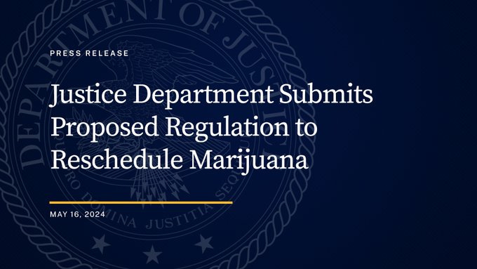 Graphic reading "Press Release: Justice Department Submits Proposed Regulation to Reschedule Marijuana. May 16, 2024."