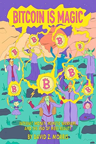 Bitcoin is Magic: Internet Money, Memetic Warfare, and the End of Mere  Reality eBook : Morris, David - Amazon.com
