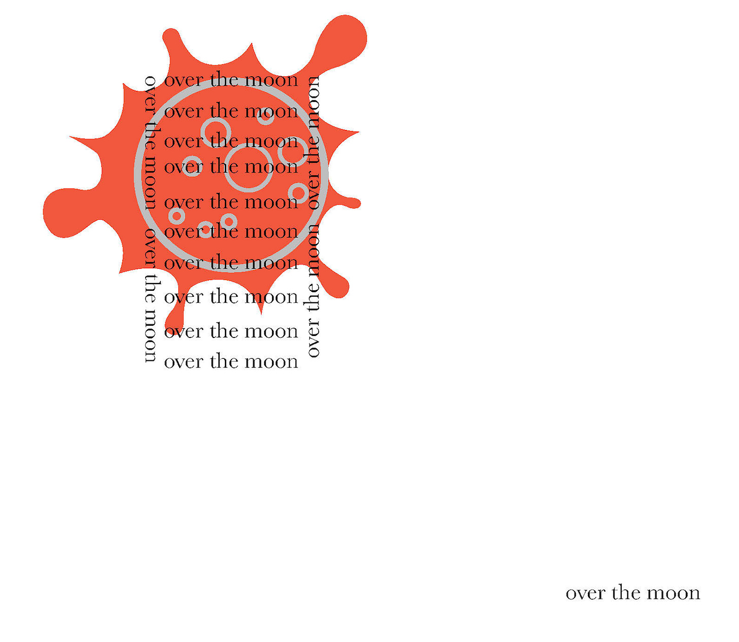 an image poem with text. a red splotch in the upper left of the page encloses a simple drawing of a gray moon. superimposed on this is an arrangement of text in the form of a ladder or bookcase, composed of the phrase “over the moon” in various vertical and horizontal orientations. a lone “over the moon” sits in the lower right corner of the page.