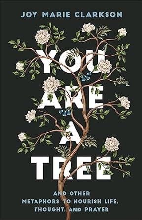 You Are a Tree: And Other Metaphors to Nourish Life, Thought, and Prayer