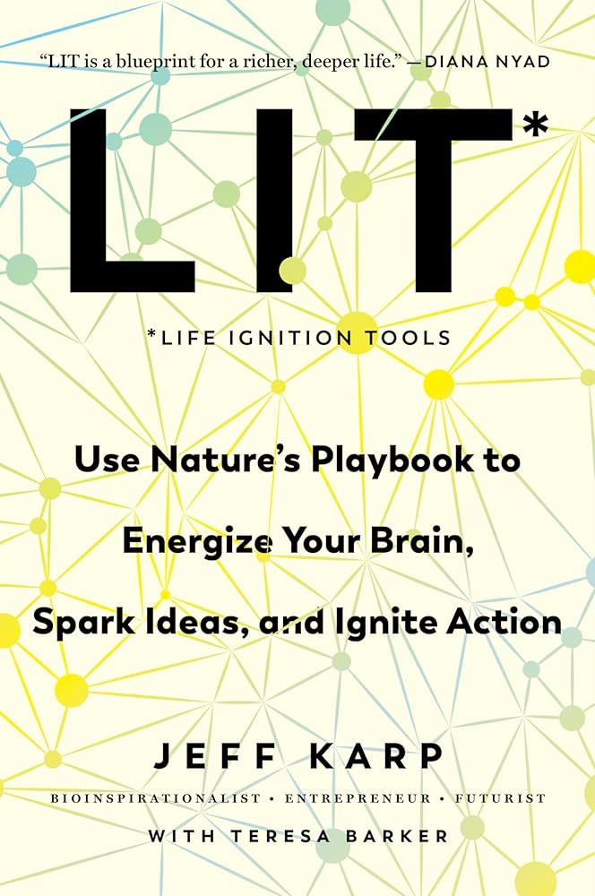 LIT: Life Ignition Tools: Use Nature's Playbook to Energize Your Brain,  Spark Ideas, and Ignite Action See more