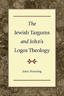 The Jewish Targums and John's Logos Theology by John Ronning | Goodreads