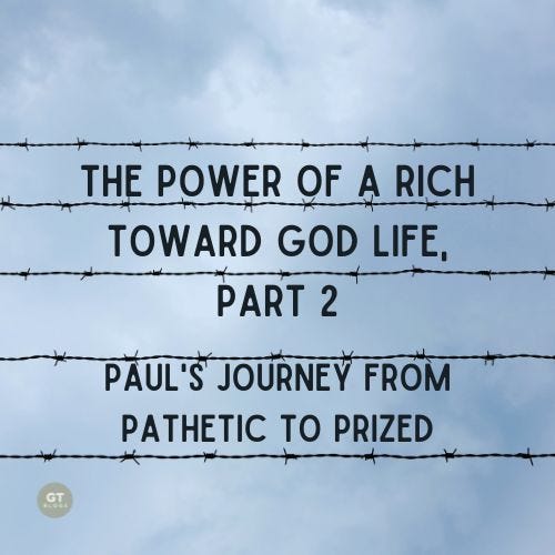 The Power of a Rich Toward God Life, Part 2, Paul's Journey from Pathetic to Prized by Gary Thomas