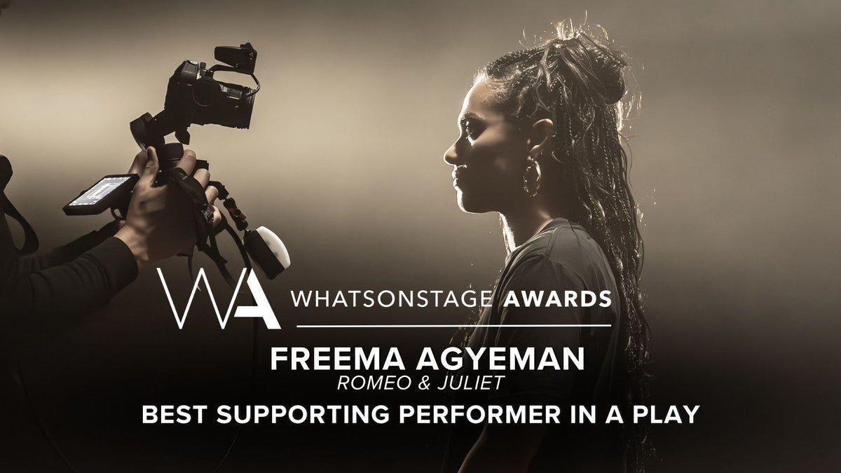 The WhatsOnStage Award for Best Supporting Performer in a Play goes to Freema Agyeman for Romeo & Juliet!