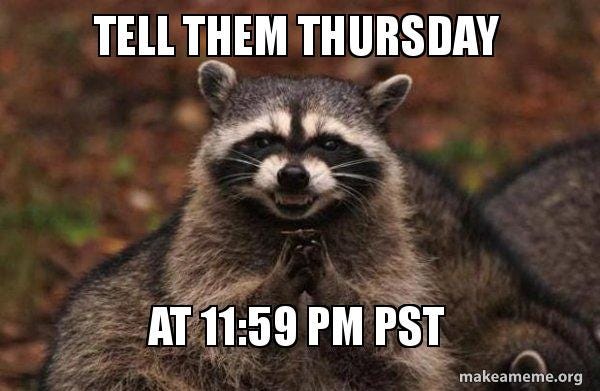 Tell them Thursday at 11:59 PM PST - Evil Plotting Raccoon Meme Generator