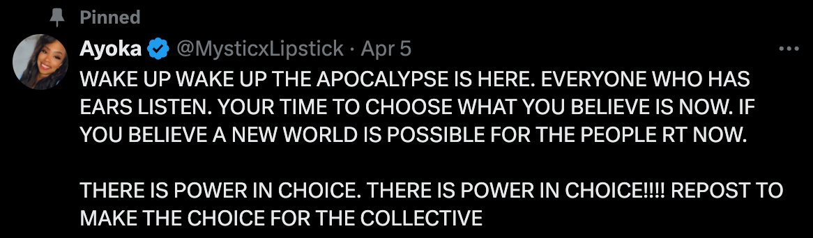 "WAKE UP WAKE UP THE APOCALYPSE IS HERE. EVERYONE WHO HAS EARS LISTEN. YOUR TIME TO CHOOSE WHAT YOU BELIEVE IS NOW. IF YOU BELIEVE A NEW WORLD IS POSSIBLE FOR THE PEOPLE RT NOW.   THERE IS POWER IN CHOICE. THERE IS POWER IN CHOICE!!!! REPOST TO MAKE THE CHOICE FOR THE COLLECTIVE"