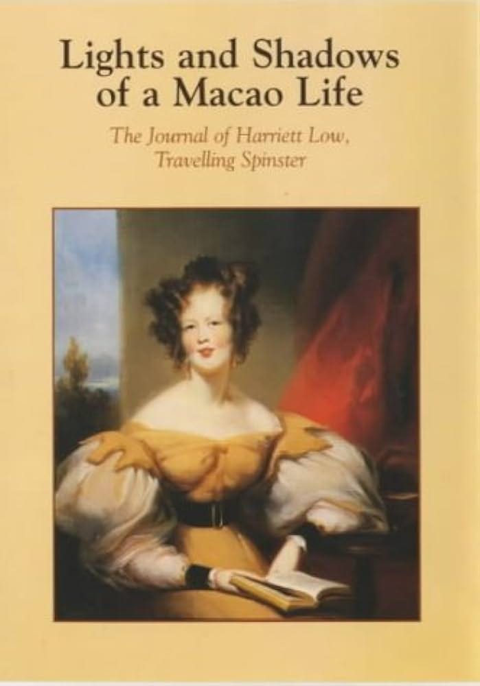 Amazon.com: Lights and Shadows of a Macao Life: The Journal of Harriett  Low, Travelling Spinster: Hillard, Harriett Low, Hummel, Arthur W., Hodges,  Nan P.: Books