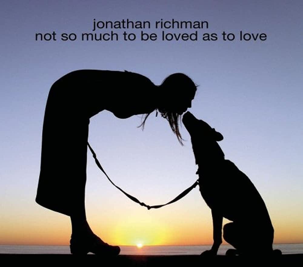 Richman, Jonathan - Not So Much To Be Loved As To Love - Amazon.com Music