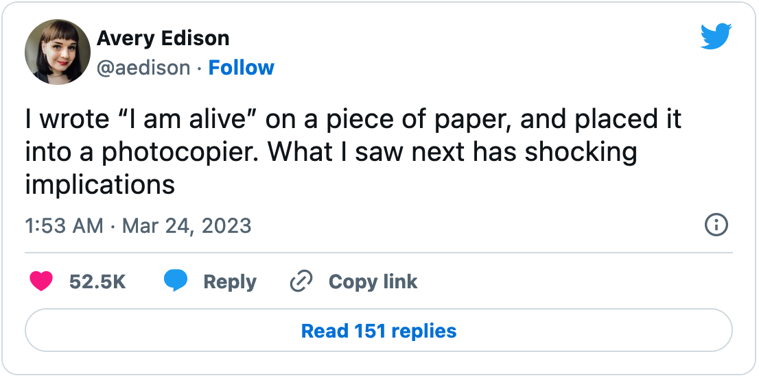 March 24, 2023 tweet from Avery Edison reading "I wrote “I am alive” on a piece of paper, and placed it into a photocopier. What I saw next has shocking implications"