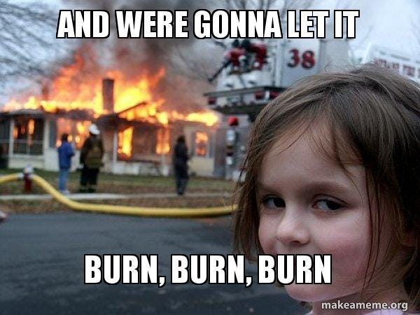 And were gonna let it burn, burn, burn - Disaster Girl Meme Generator